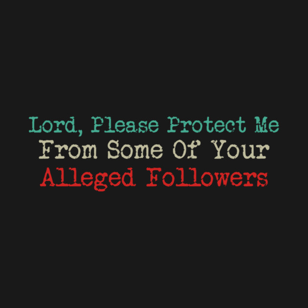 Lord, Please Protect Me From Some Of Your Alleged Followers by Charles's Store 8