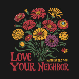 Love Your Neighbor Matthew 22:37-40 T-Shirt