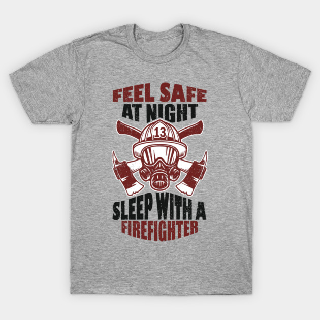 Feel Safe At Night Sleep With A Firefighter T-Shirt by Anticorporati