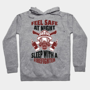 Feel Safe At Night Sleep With A Firefighter Hoodie