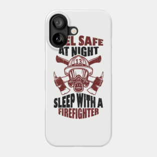 Feel Safe At Night Sleep With A Firefighter Phone Case