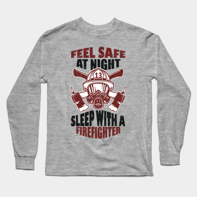 Feel Safe At Night Sleep With A Firefighter Long Sleeve T-Shirt by Anticorporati