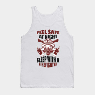 Feel Safe At Night Sleep With A Firefighter Tank Top