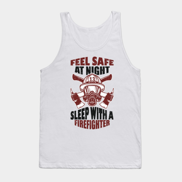 Feel Safe At Night Sleep With A Firefighter Tank Top by Anticorporati