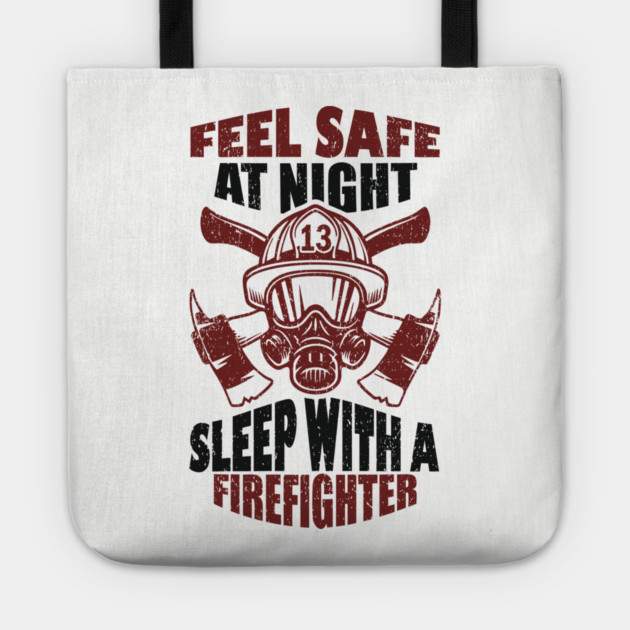 Feel Safe At Night Sleep With A Firefighter Tote by Anticorporati