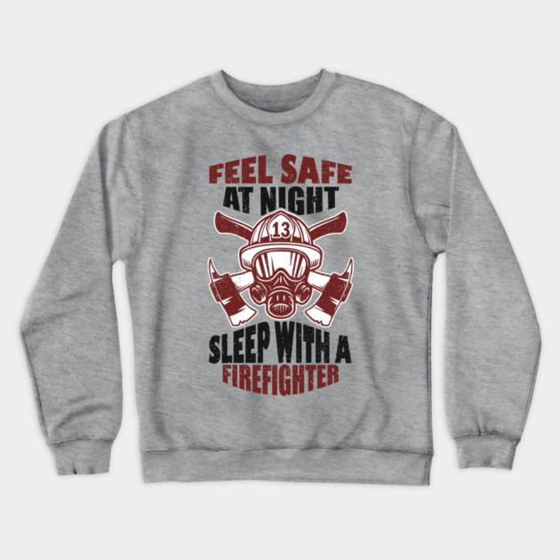 Feel Safe At Night Sleep With A Firefighter Crewneck Sweatshirt by Anticorporati
