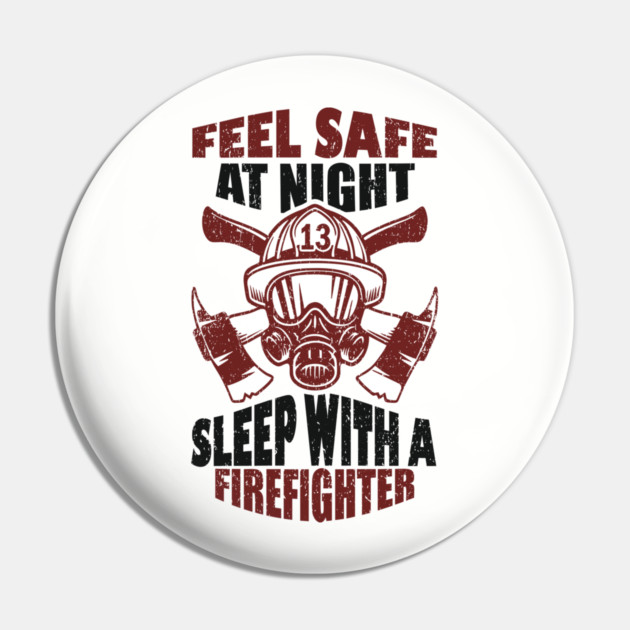 Feel Safe At Night Sleep With A Firefighter Pin by Anticorporati