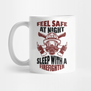 Feel Safe At Night Sleep With A Firefighter Mug