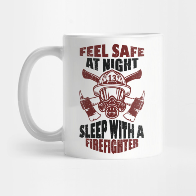 Feel Safe At Night Sleep With A Firefighter by Anticorporati