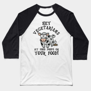 Hey Vegetarians My Food Poops On Your Food Meat Lover Sarcasm Baseball T-Shirt