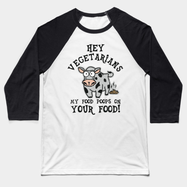 Hey Vegetarians My Food Poops On Your Food Meat Lover Sarcasm Baseball T-Shirt by Anticorporati
