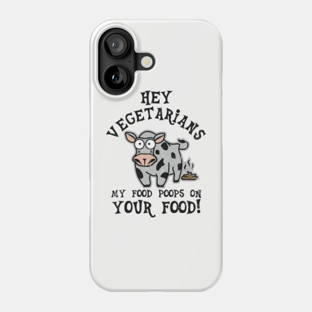 Hey Vegetarians My Food Poops On Your Food Meat Lover Sarcasm Phone Case by Anticorporati