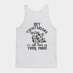 Hey Vegetarians My Food Poops On Your Food Meat Lover Sarcasm Tank Top