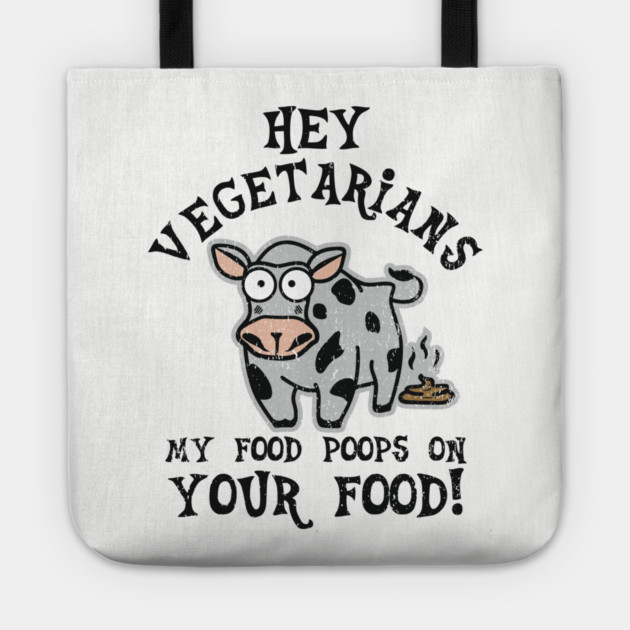 Hey Vegetarians My Food Poops On Your Food Meat Lover Sarcasm Tote by Anticorporati