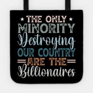 The Only Minority Destroying Our Country Are The Billionaires Tote