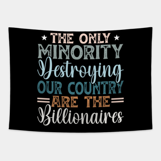 The Only Minority Destroying Our Country Are The Billionaires Tapestry by Charles's Store 8