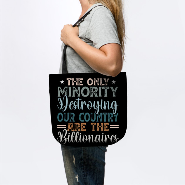 The Only Minority Destroying Our Country Are The Billionaires by Charles's Store 8