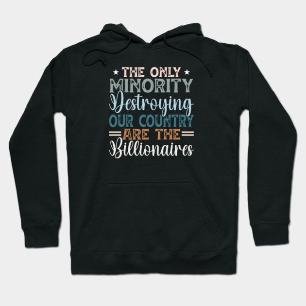 The Only Minority Destroying Our Country Are The Billionaires Hoodie by Charles's Store 8