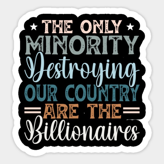 The Only Minority Destroying Our Country Are The Billionaires Magnet by Charles's Store 8