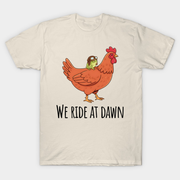 Toad's Got a Chicken To Ride, "We Ride At Dawn" T-Shirt by Luxinda