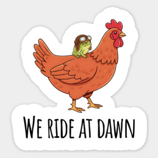 Toad's Got a Chicken To Ride, "We Ride At Dawn" Sticker