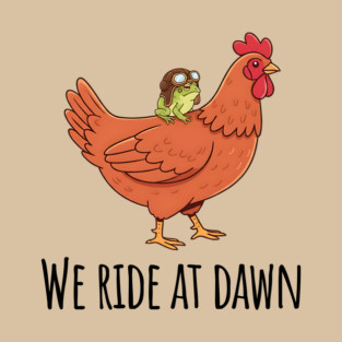 Toad's Got a Chicken To Ride, "We Ride At Dawn" T-Shirt