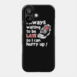 Always Waiting to be Late Funny T-Shirt Phone Case