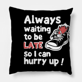 Always Waiting to be Late Funny T-Shirt Pillow