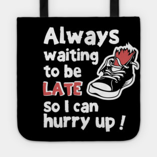 Always Waiting to be Late Funny T-Shirt Tote