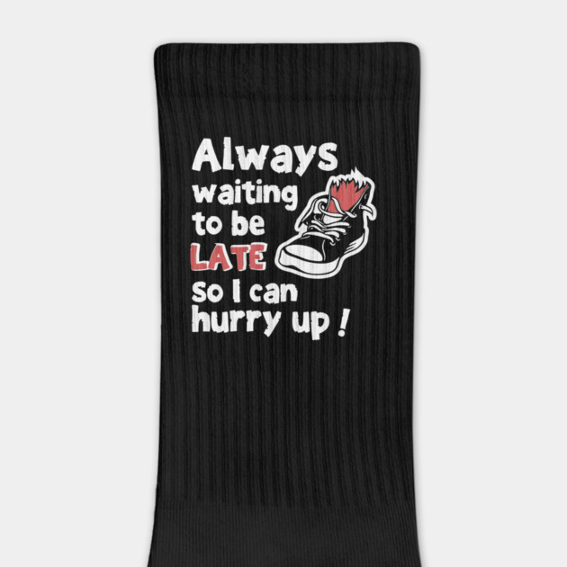 Always Waiting to be Late Funny T-Shirt by TurnEffect