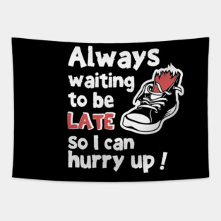 Always Waiting to be Late Funny T-Shirt Tapestry