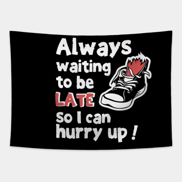 Always Waiting to be Late Funny T-Shirt Tapestry by TurnEffect