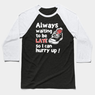 Always Waiting to be Late Funny T-Shirt Baseball T-Shirt