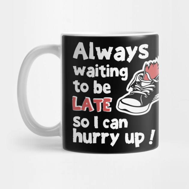 Always Waiting to be Late Funny T-Shirt by TurnEffect