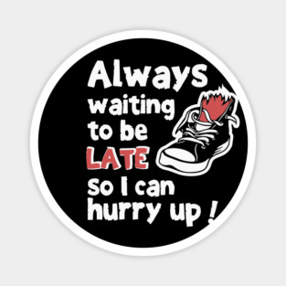 Always Waiting to be Late Funny T-Shirt Magnet