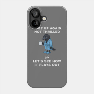 Crow: Woke Up Again. Not Thrilled but Let's See How It Plays Out Phone Case