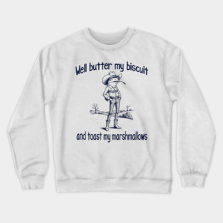Funny Frog or Toad: Well Butter My Biscuit and Toast My Marshmallows Crewneck Sweatshirt