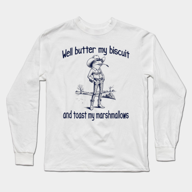 Funny Frog or Toad: Well Butter My Biscuit and Toast My Marshmallows Long Sleeve T-Shirt by Luxinda