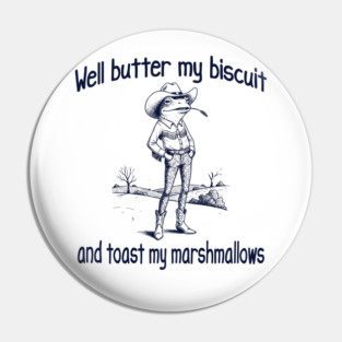 Funny Frog or Toad: Well Butter My Biscuit and Toast My Marshmallows Pin