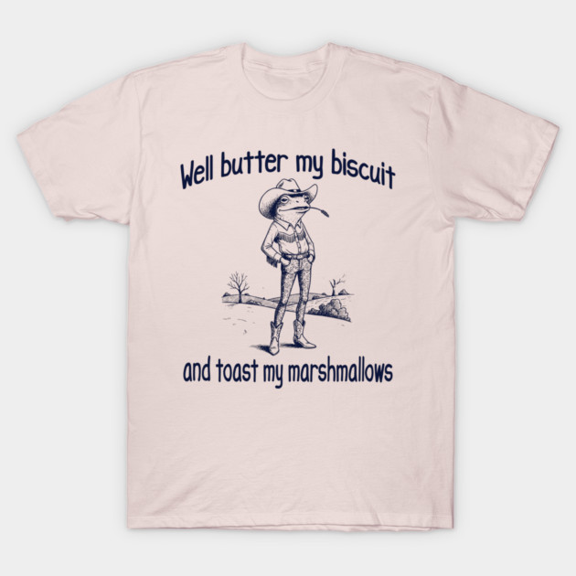 Funny Frog or Toad: Well Butter My Biscuit and Toast My Marshmallows T-Shirt by Luxinda