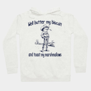 Funny Frog or Toad: Well Butter My Biscuit and Toast My Marshmallows Hoodie