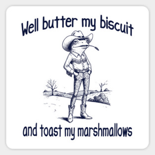Funny Frog or Toad: Well Butter My Biscuit and Toast My Marshmallows Magnet