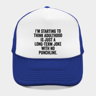 I'm Starting To Think, snarky sarcastic meme about adulthood Hat