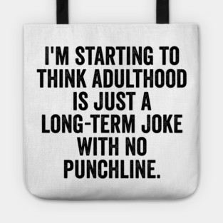 I'm Starting To Think, snarky sarcastic meme about adulthood Tote
