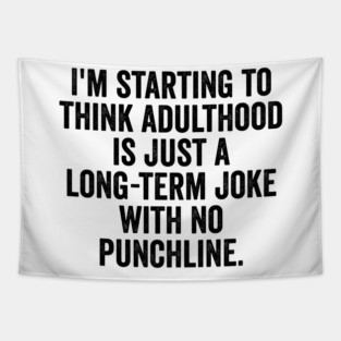 I'm Starting To Think, snarky sarcastic meme about adulthood Tapestry