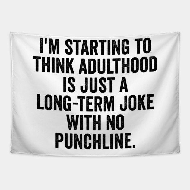 I'm Starting To Think, snarky sarcastic meme about adulthood Tapestry by Luxinda