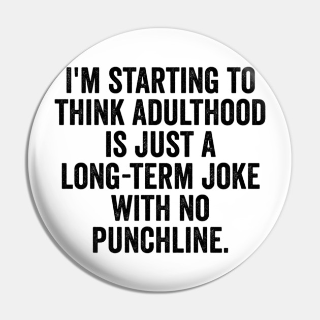 I'm Starting To Think, snarky sarcastic meme about adulthood Pin by Luxinda
