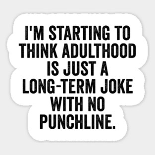 I'm Starting To Think, snarky sarcastic meme about adulthood Magnet