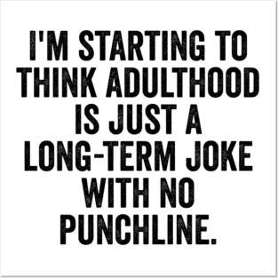 I'm Starting To Think, snarky sarcastic meme about adulthood Posters and Art
