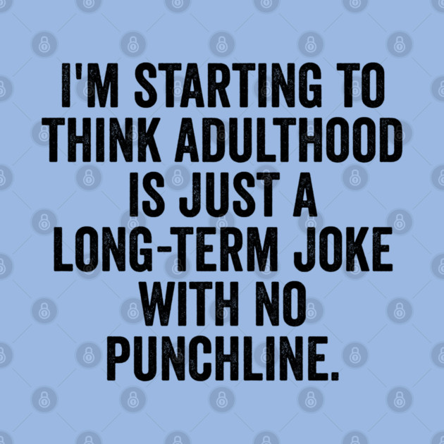 I'm Starting To Think, snarky sarcastic meme about adulthood by Luxinda
